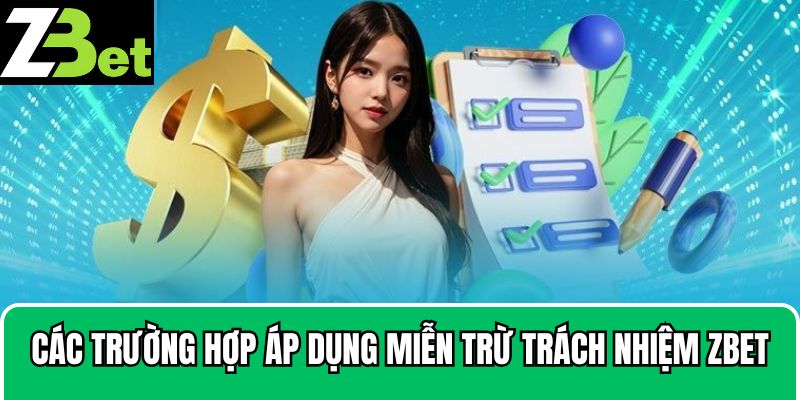 Các trường hợp áp dụng miễn trừ trách nhiệm Zbet