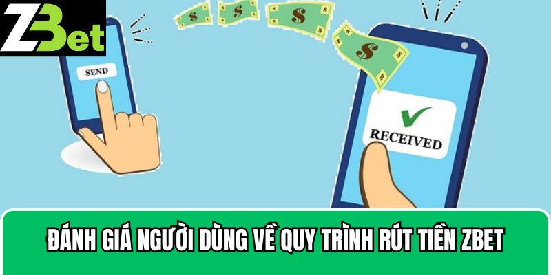 Đánh giá người dùng về quy trình rút tiền Zbet