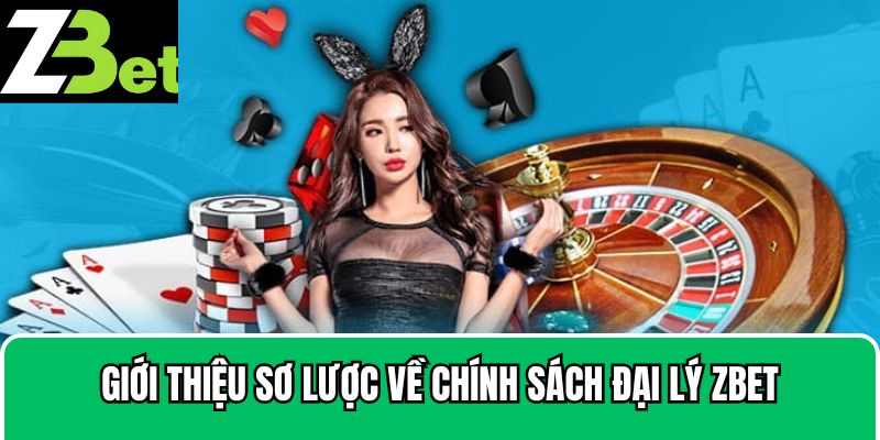 Giới thiệu thông tin sơ lược về chính sách đại lý Zbet
