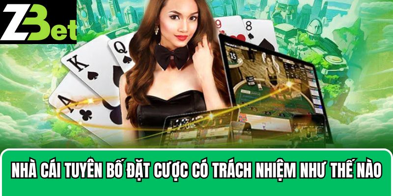 Nhà cái tuyên bố đặt cược có trách nhiệm như thế nào
