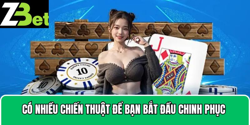 Có nhiều chiến thuật để bạn bắt đầu chinh phục game bài Liêng