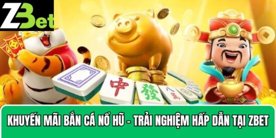 khuyến mãi bắn cá nổ hũ