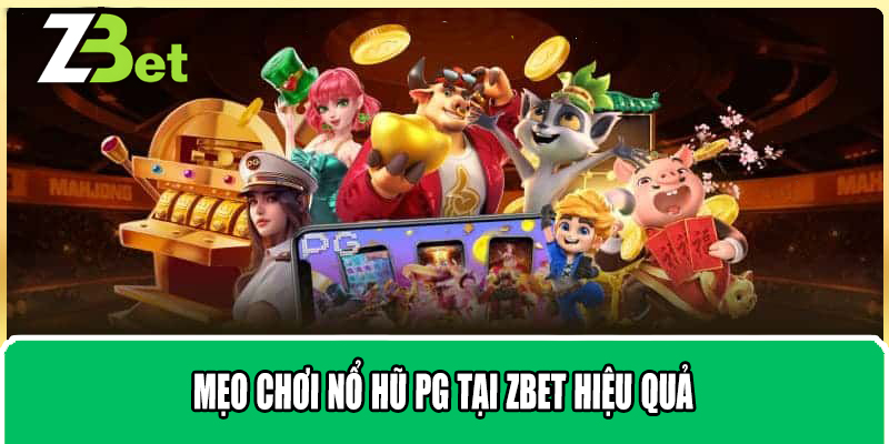 Mẹo chơi nổ hũ PG tại ZBET hiệu quả