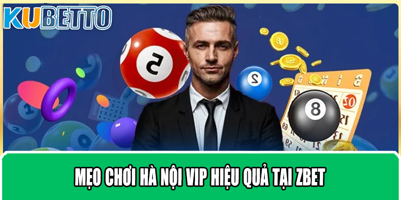 Mẹo Chơi Hà Nội VIP Hiệu Quả Tại ZBET