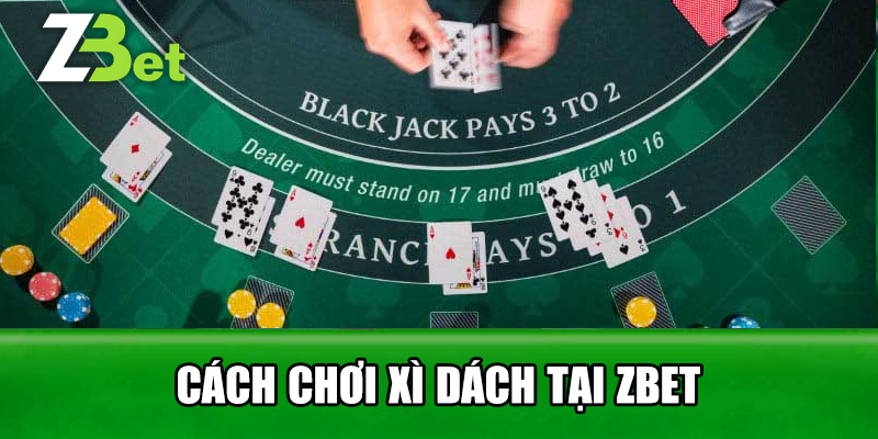 Cách Chơi Xì Dách Tại Zbet