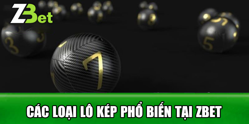 Các Loại Lô Kép Phổ Biến Tại Zbet