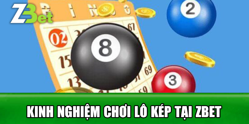 Kinh Nghiệm Chơi Lô Kép Tại Zbet