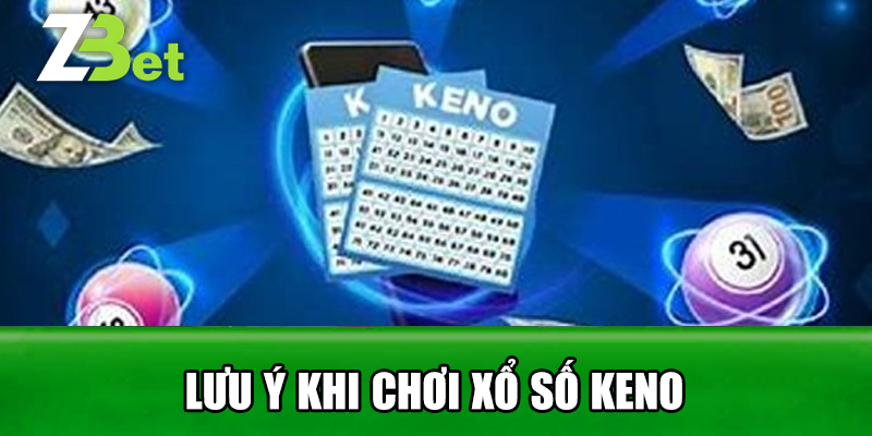 Lưu Ý Khi Chơi Xổ Số Keno