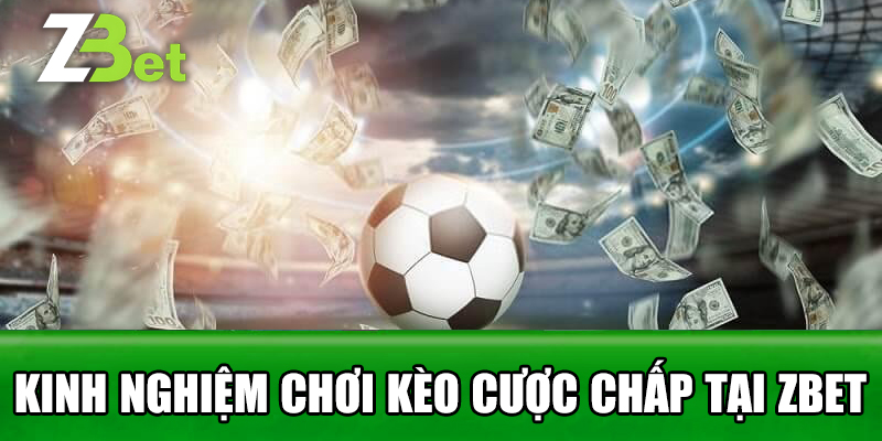 Kinh Nghiệm Chơi Kèo Cược Chấp Tại Zbet