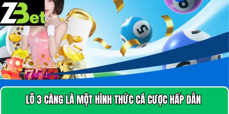 Lô 3 càng là một trong những hình thức cá cược hấp dẫn 
