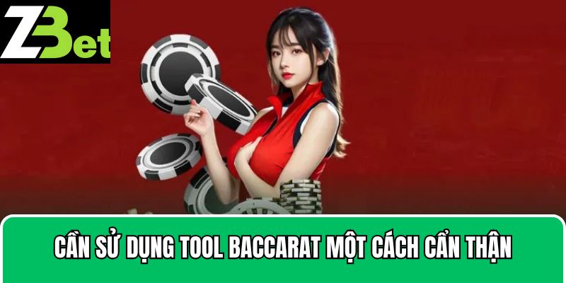 Người chơi cần sử dụng tool Baccarat một cách cẩn thận