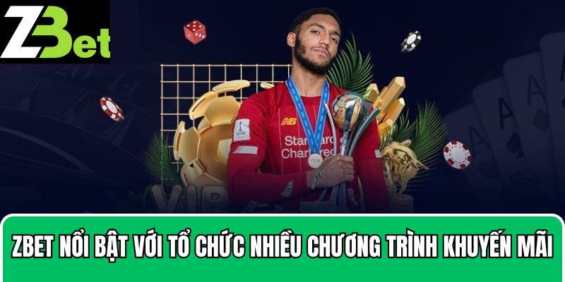 Zbet nổi bật với tổ chức nhiều chương trình khuyến mãi