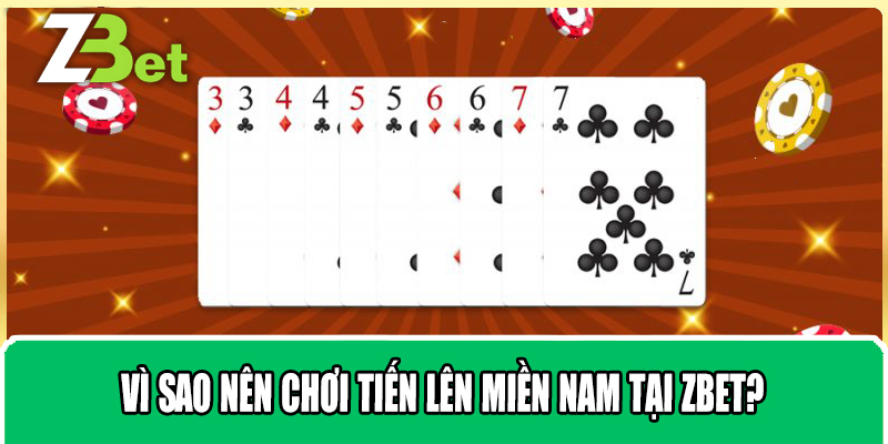 Vì Sao Nên Chơi Tiến Lên Miền Nam Tại Zbet?