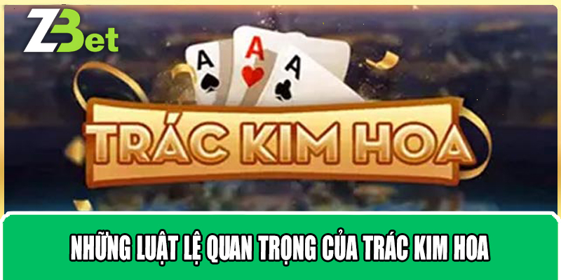 Những Luật Lệ Quan Trọng Của Trác Kim Hoa