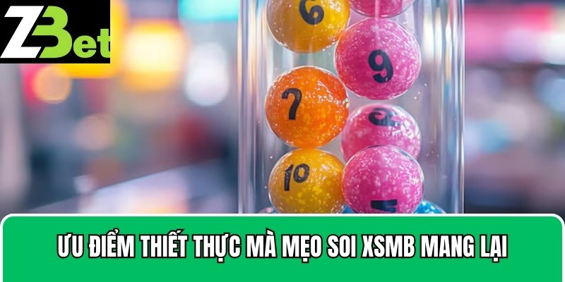 Ưu điểm thiết thực mà mẹo soi XSMB mang lại