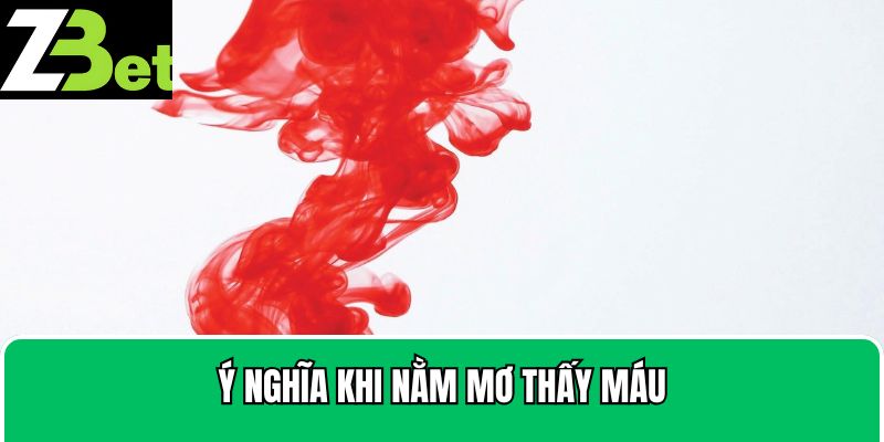 Khi nằm mơ thấy máu thì nên làm gì?